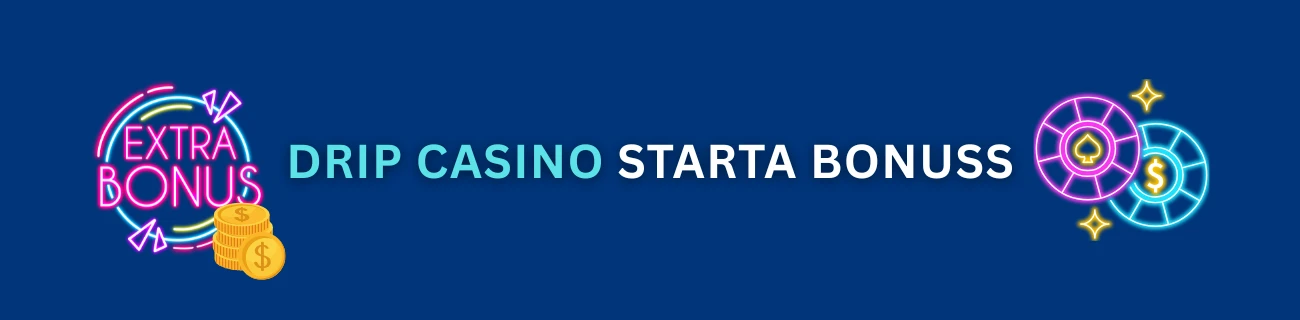 Drip kazino starta bonuss